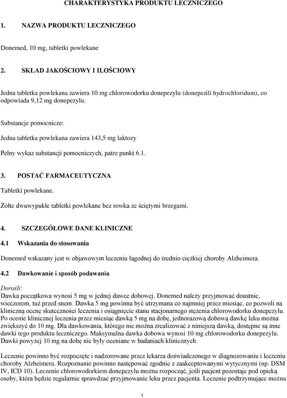 Substancje pomocnicze: Jedna tabletka powlekana zawiera 143,5 mg laktozy Pełny wykaz substancji pomocniczych, patrz punkt 6.1. 3. POSTAĆ FARMACEUTYCZNA Tabletki powlekane.