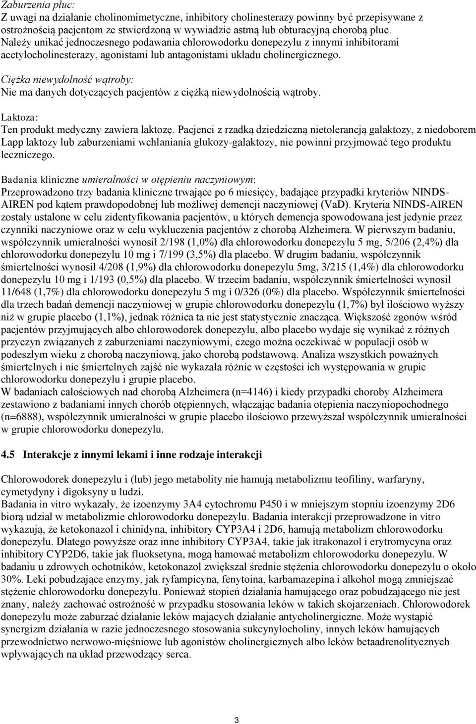 Ciężka niewydolność wątroby: Nie ma danych dotyczących pacjentów z ciężką niewydolnością wątroby. Laktoza: Ten produkt medyczny zawiera laktozę.