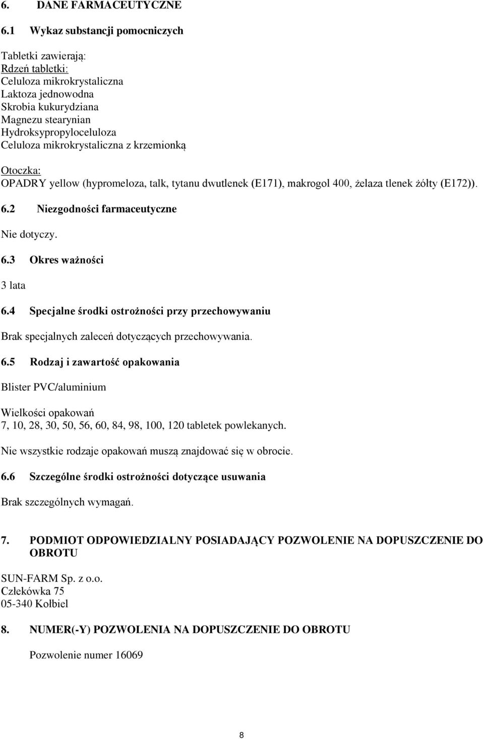 mikrokrystaliczna z krzemionką Otoczka: OPADRY yellow (hypromeloza, talk, tytanu dwutlenek (E171), makrogol 400, żelaza tlenek żółty (E172)). 6.2 Niezgodności farmaceutyczne Nie dotyczy. 6.3 Okres ważności 3 lata 6.