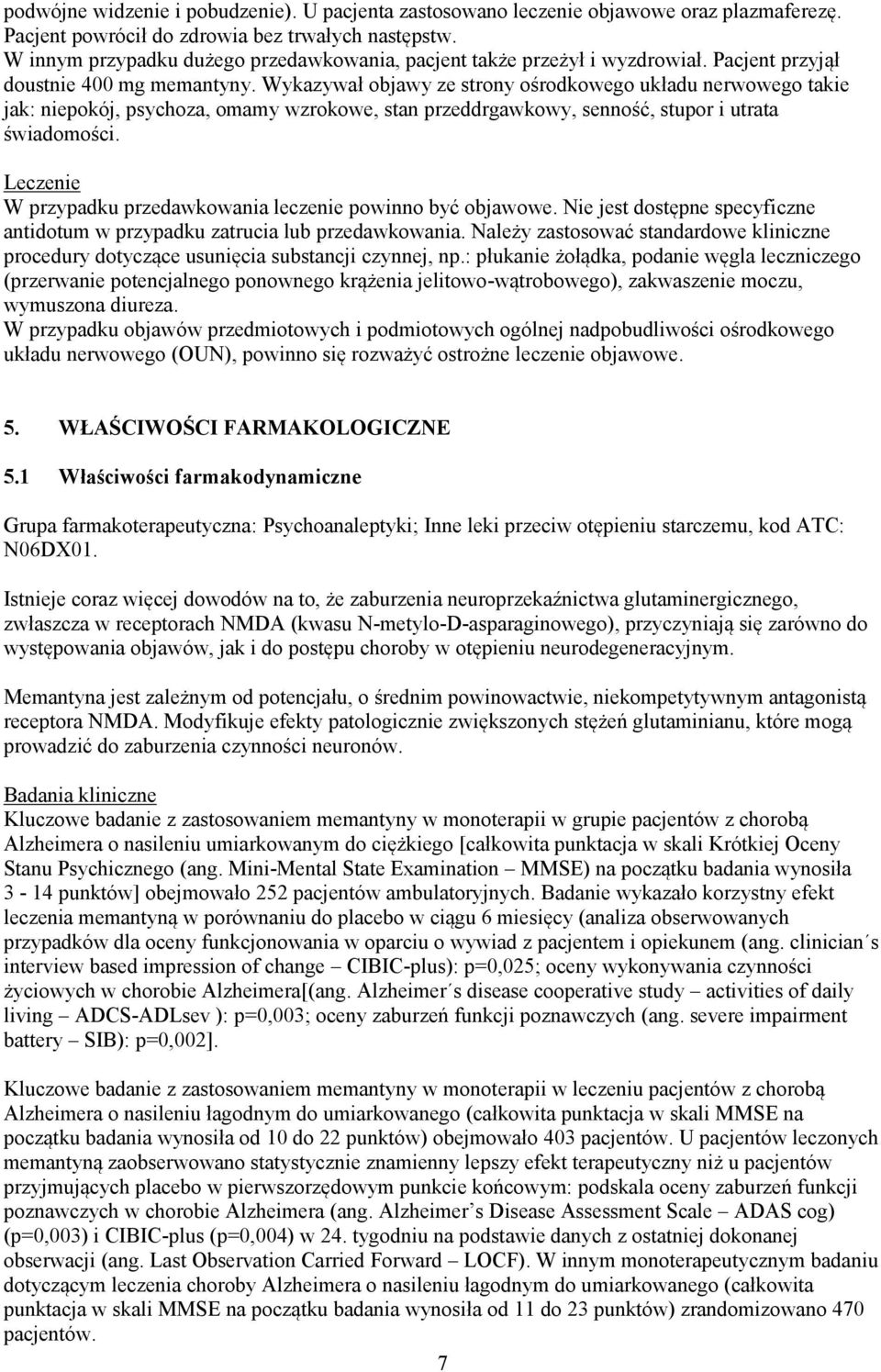 Pacjent przyjął doustnie 400 mg Wykazywał objawy ze strony ośrodkowego układu nerwowego takie jak: niepokój, psychoza, omamy wzrokowe, stan przeddrgawkowy, senność, stupor i utrata świadomości.