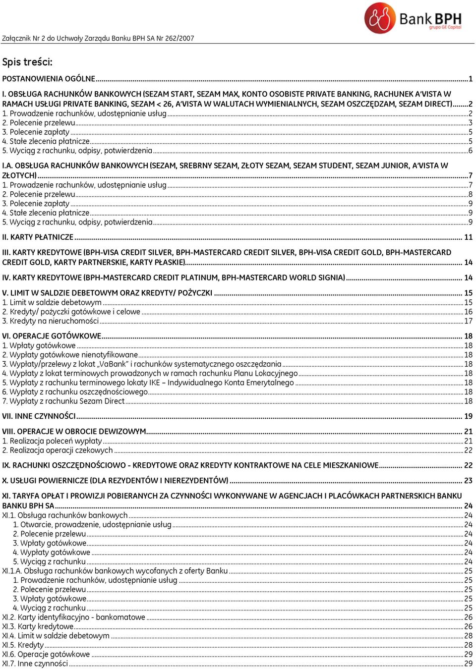 SEZAM DIRECT)... 2 1. Prowadzenie rachunków, udostępnianie usług... 2 2. Polecenie... 3 3. Polecenie zapłaty... 5 4. Stałe zlecenia płatnicze... 5 5. Wyciąg z rachunku, odpisy, potwierdzenia... 6 I.A. OBSŁUGA RACHUNKÓW BANKOWYCH (SEZAM, SREBRNY SEZAM, ZŁOTY SEZAM, SEZAM STUDENT, SEZAM JUNIOR, A VISTA W ZŁOTYCH).