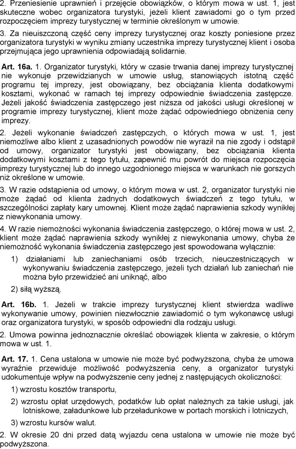 Za nieuiszczoną część ceny imprezy turystycznej oraz koszty poniesione przez organizatora turystyki w wyniku zmiany uczestnika imprezy turystycznej klient i osoba przejmująca jego uprawnienia