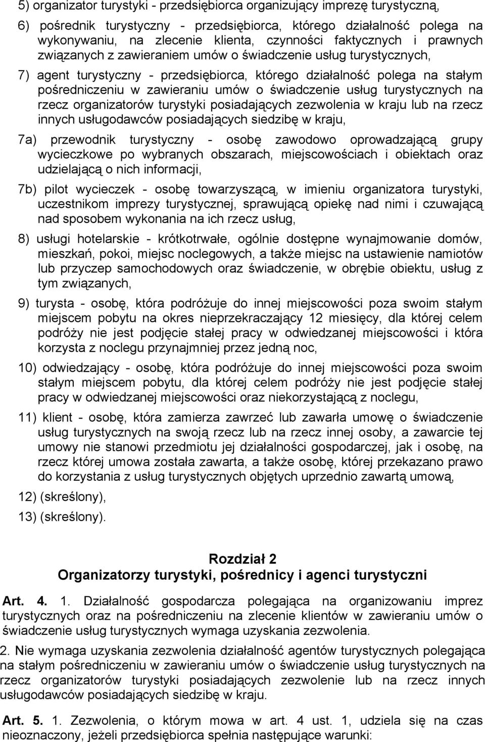 świadczenie usług turystycznych na rzecz organizatorów turystyki posiadających zezwolenia w kraju lub na rzecz innych usługodawców posiadających siedzibę w kraju, 7a) przewodnik turystyczny - osobę