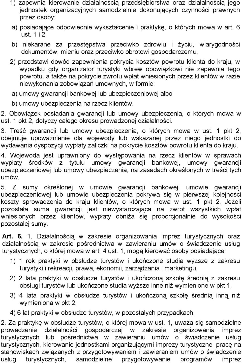 1 i 2, b) niekarane za przestępstwa przeciwko zdrowiu i życiu, wiarygodności dokumentów, mieniu oraz przeciwko obrotowi gospodarczemu, 2) przedstawi dowód zapewnienia pokrycia kosztów powrotu klienta