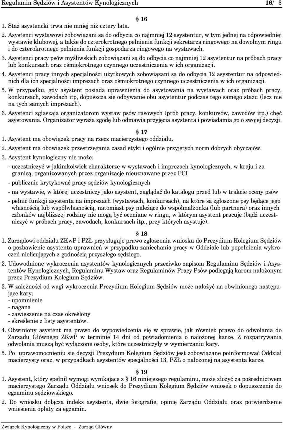 ringu i do czterokrotnego pełnienia funkcji gospodarza ringowego na wystawach. 3.