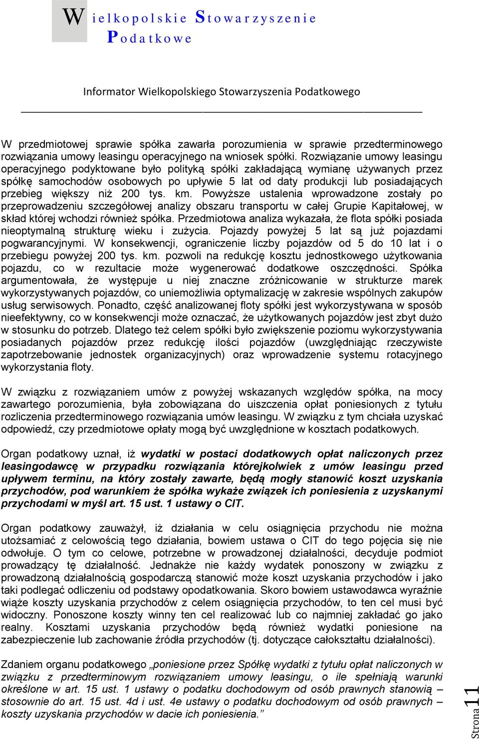 większy niż 200 tys. km. Powyższe ustalenia wprowadzone zostały po przeprowadzeniu szczegółowej analizy obszaru transportu w całej Grupie Kapitałowej, w skład której wchodzi również spółka.