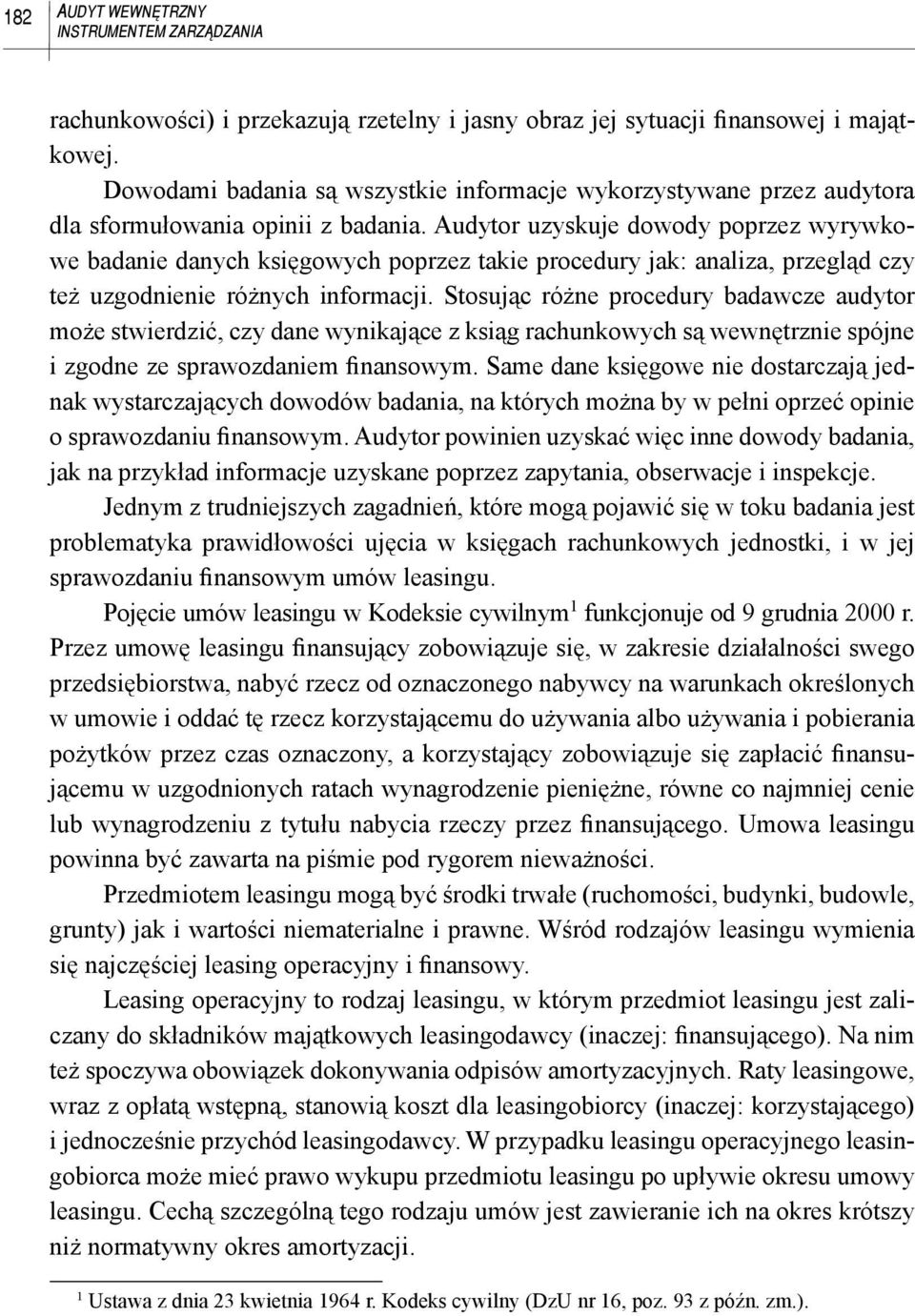 Audytor uzyskuje dowody poprzez wyrywkowe badanie danych księgowych poprzez takie procedury jak: analiza, przegląd czy też uzgodnienie różnych informacji.