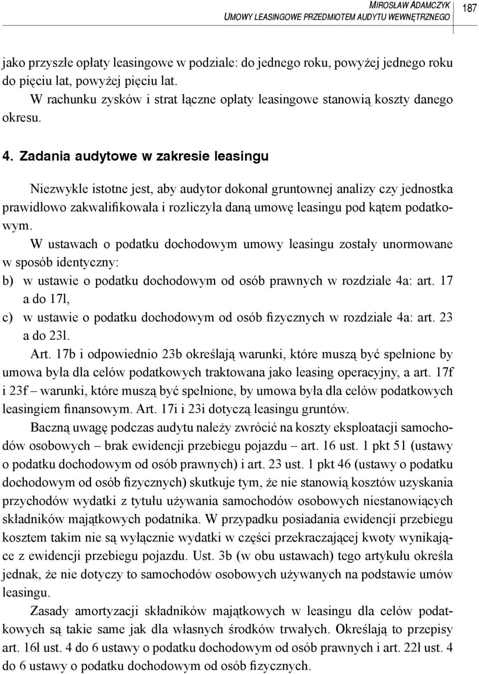 Zadania audytowe w zakresie leasingu Niezwykle istotne jest, aby audytor dokonał gruntownej analizy czy jednostka prawidłowo zakwalifikowała i rozliczyła daną umowę leasingu pod kątem podatkowym.