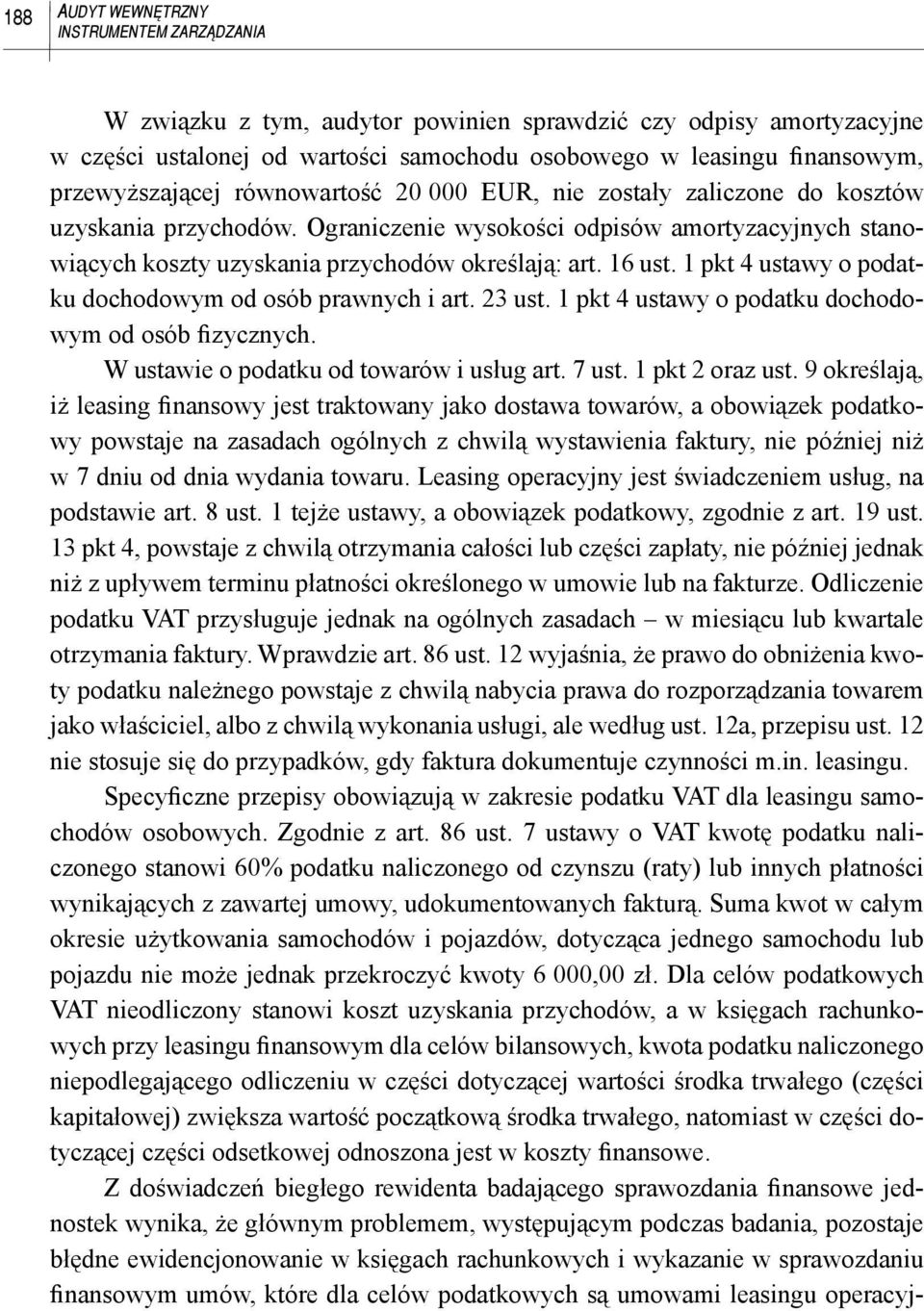 16 ust. 1 pkt 4 ustawy o podatku dochodowym od osób prawnych i art. 23 ust. 1 pkt 4 ustawy o podatku dochodowym od osób fizycznych. W ustawie o podatku od towarów i usług art. 7 ust. 1 pkt 2 oraz ust.