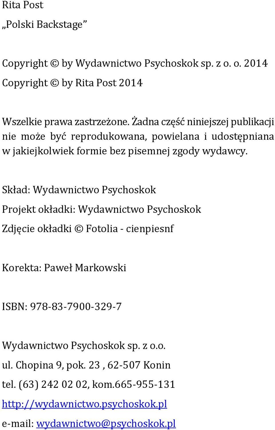 Skład: Wydawnictwo Psychoskok Projekt okładki: Wydawnictwo Psychoskok Zdjęcie okładki Fotolia - cienpiesnf Korekta: Paweł Markowski ISBN: