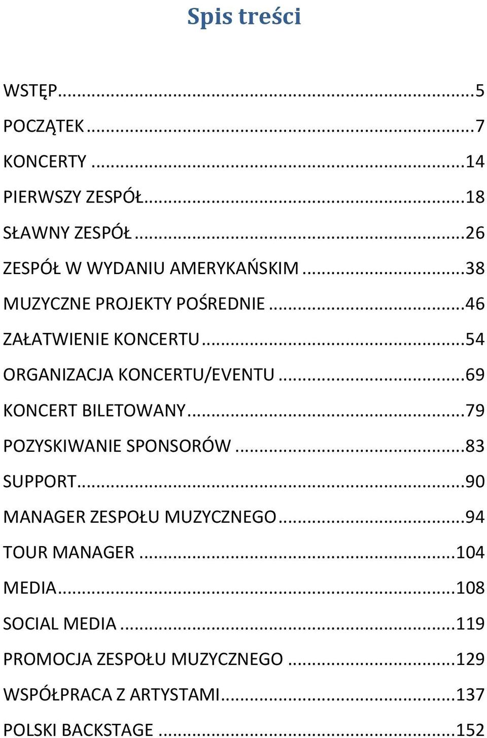 .. 54 ORGANIZACJA KONCERTU/EVENTU... 69 KONCERT BILETOWANY... 79 POZYSKIWANIE SPONSORÓW... 83 SUPPORT.