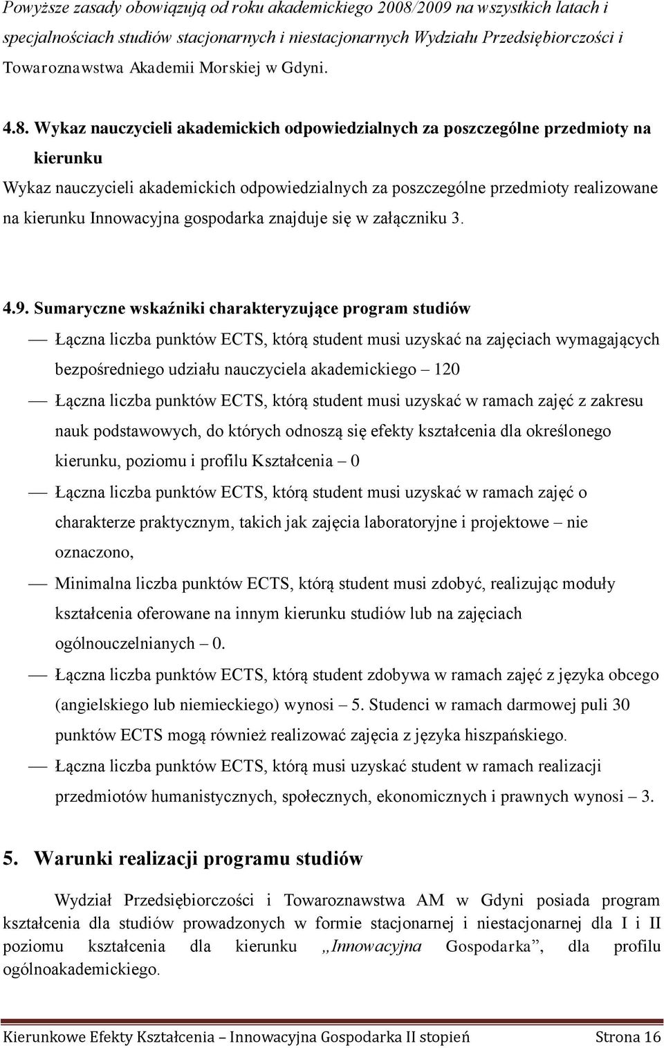 Wykaz nauczycieli akademickich odpowiedzialnych za poszczególne przedmioty na kierunku Wykaz nauczycieli akademickich odpowiedzialnych za poszczególne przedmioty realizowane na kierunku Innowacyjna