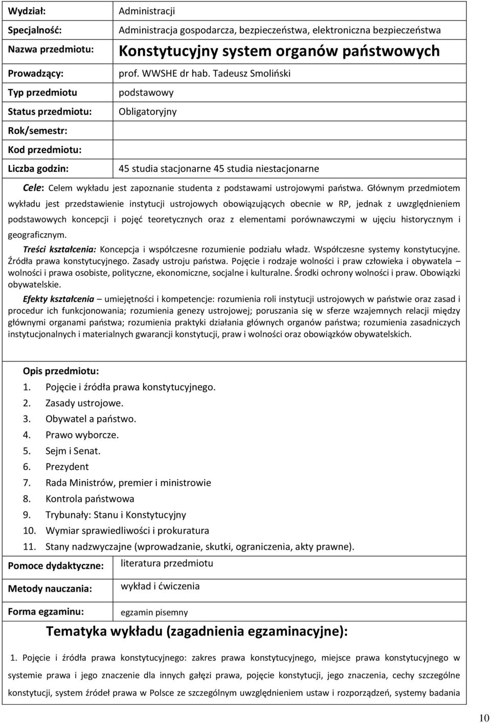 Tadeusz Smolioski podstawowy Obligatoryjny Rok/semestr: Kod przedmiotu: Liczba godzin: 45 studia stacjonarne 45 studia niestacjonarne Cele: Celem wykładu jest zapoznanie studenta z podstawami