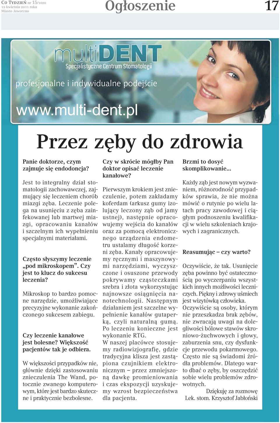 Czy jest to klucz do sukcesu leczenia? Mikroskop to bardzo pomocne narzędzie, umożliwiające precyzyjne wykonanie zakończonego sukcesem zabiegu. Czy leczenie kanałowe jest bolesne?