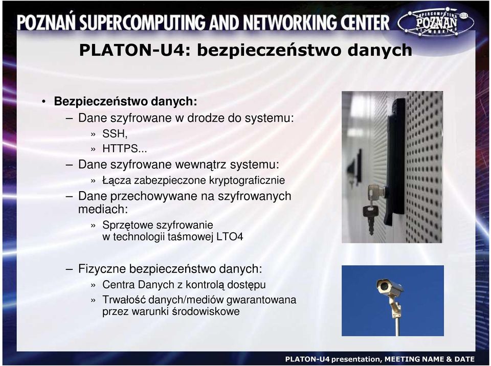 .. Dane szyfrowane wewnątrz systemu:» Łącza zabezpieczone kryptograficznie Dane przechowywane na