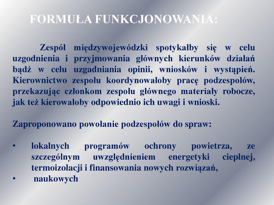 Kierownictwo zespołu koordynowałoby pracę podzespołów, przekazując członkom zespołu głównego materiały robocze, jak też kierowałoby