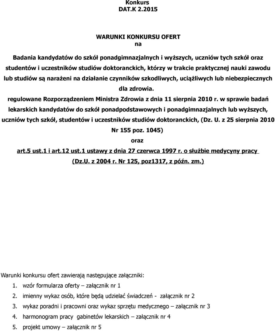 zawodu lub studiów są narażeni na działanie czynników szkodliwych, uciążliwych lub niebezpiecznych dla zdrowia. regulowane Rozporządzeniem Ministra Zdrowia z dnia 11 sierpnia 2010 r.