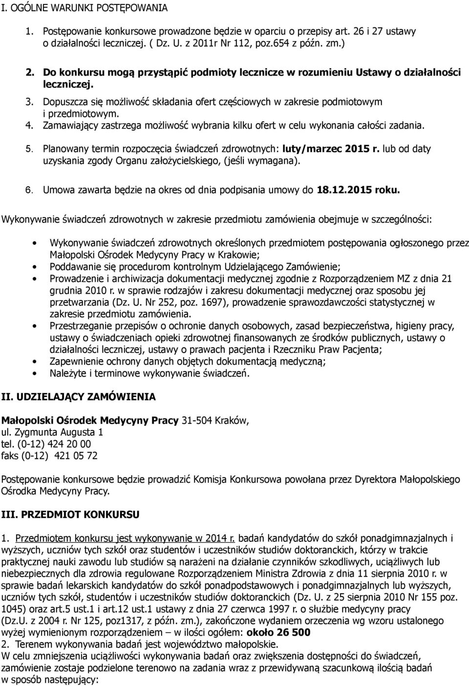 Zamawiający zastrzega możliwość wybrania kilku ofert w celu wykonania całości zadania. 5. Planowany termin rozpoczęcia świadczeń zdrowotnych: luty/marzec 2015 r.