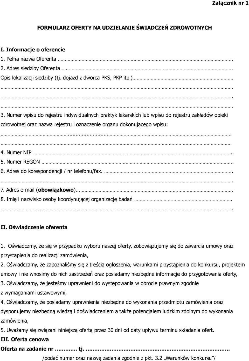 Numer wpisu do rejestru indywidualnych praktyk lekarskich lub wpisu do rejestru zakładów opieki zdrowotnej oraz nazwa rejestru i oznaczenie organu dokonującego wpisu:.... 4. Numer NIP.. 5.