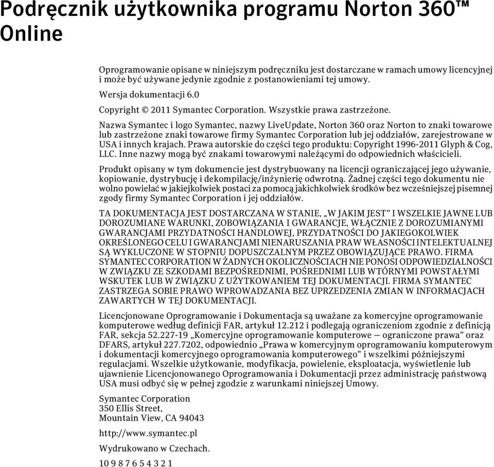 Nazwa Symantec i logo Symantec, nazwy LiveUpdate, Norton 360 oraz Norton to znaki towarowe lub zastrzeżone znaki towarowe firmy Symantec Corporation lub jej oddziałów, zarejestrowane w USA i innych