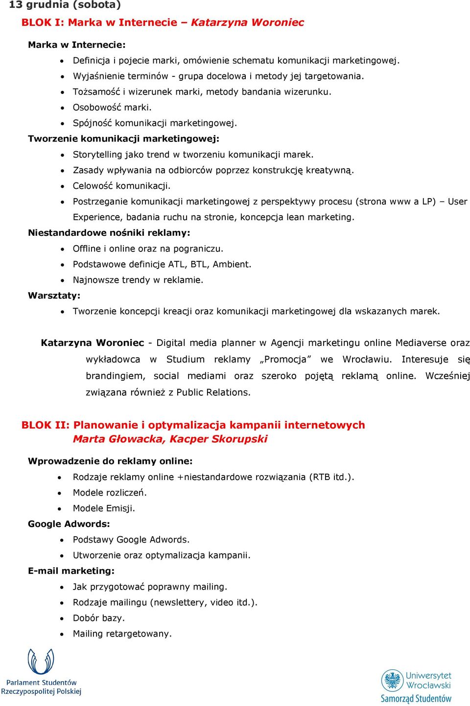 Tworzenie komunikacji marketingowej: Storytelling jako trend w tworzeniu komunikacji marek. Zasady wpływania na odbiorców poprzez konstrukcję kreatywną. Celowość komunikacji.