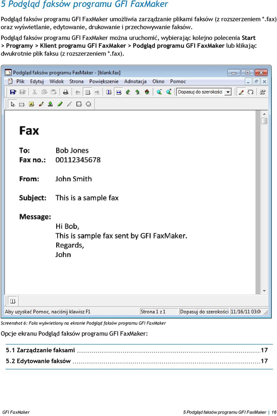 Podgląd faksów programu GFI FaxMaker można uruchomić, wybierając kolejno polecenia Start > Programy > Klient programu GFI FaxMaker > Podgląd programu GFI FaxMaker