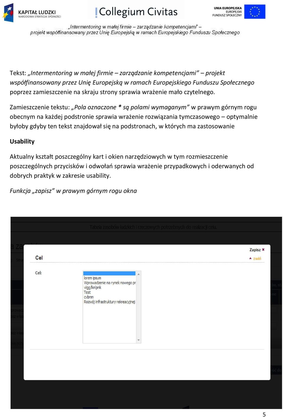 Zamieszczenie tekstu: Pola oznaczone * są polami wymaganym w prawym górnym rogu obecnym na każdej podstronie sprawia wrażenie rozwiązania tymczasowego optymalnie byłoby gdyby ten