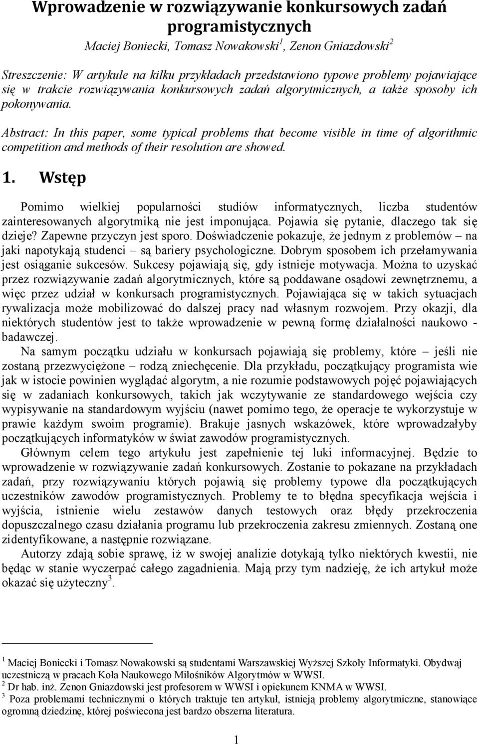 Abstract: In this paper, some typical problems that become visible in time of algorithmic competition and methods of their resolution are showed. 1.