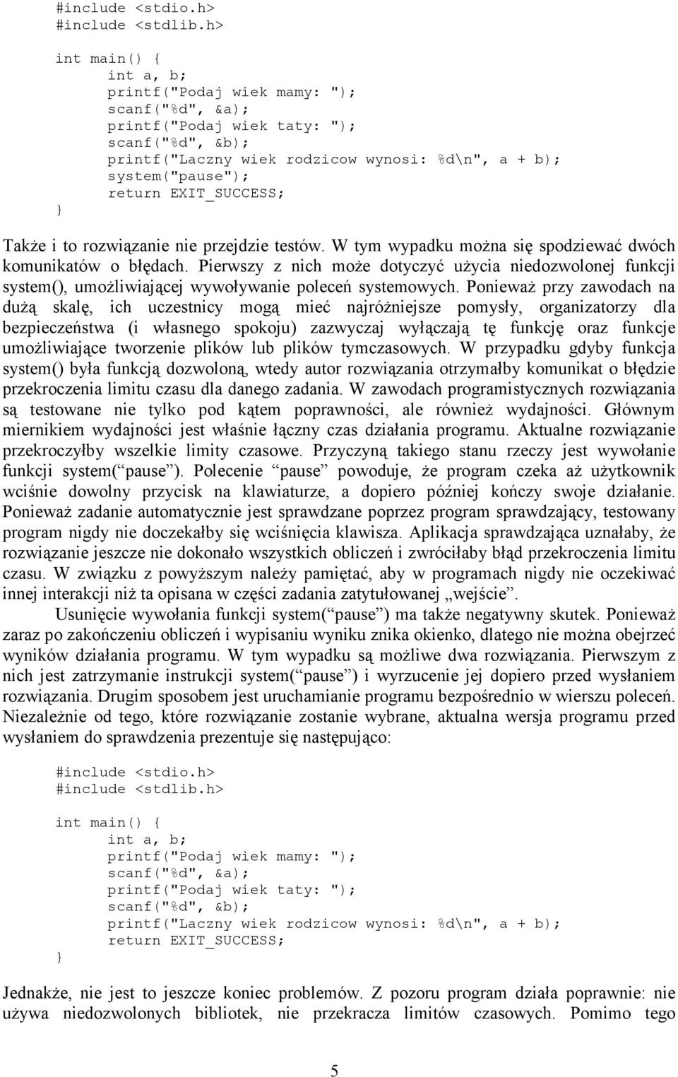 EXIT_SUCCESS; TakŜe i to rozwiązanie nie przejdzie testów. W tym wypadku moŝna się spodziewać dwóch komunikatów o błędach.