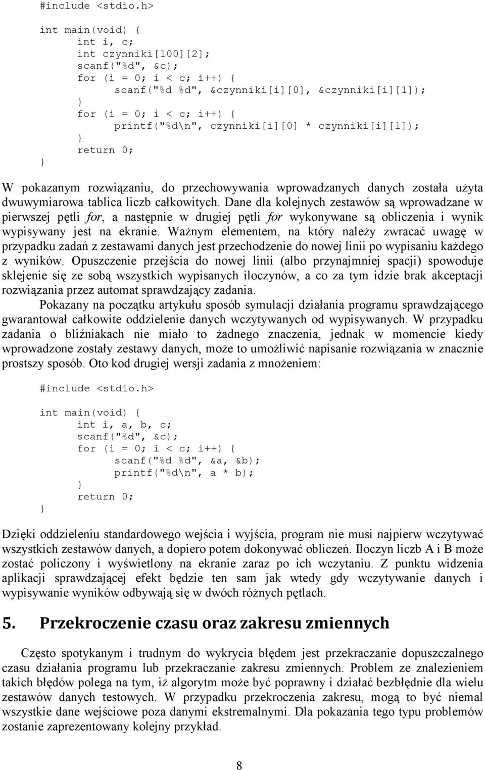 czynniki[i][0] * czynniki[i][1]); return 0; W pokazanym rozwiązaniu, do przechowywania wprowadzanych danych została uŝyta dwuwymiarowa tablica liczb całkowitych.