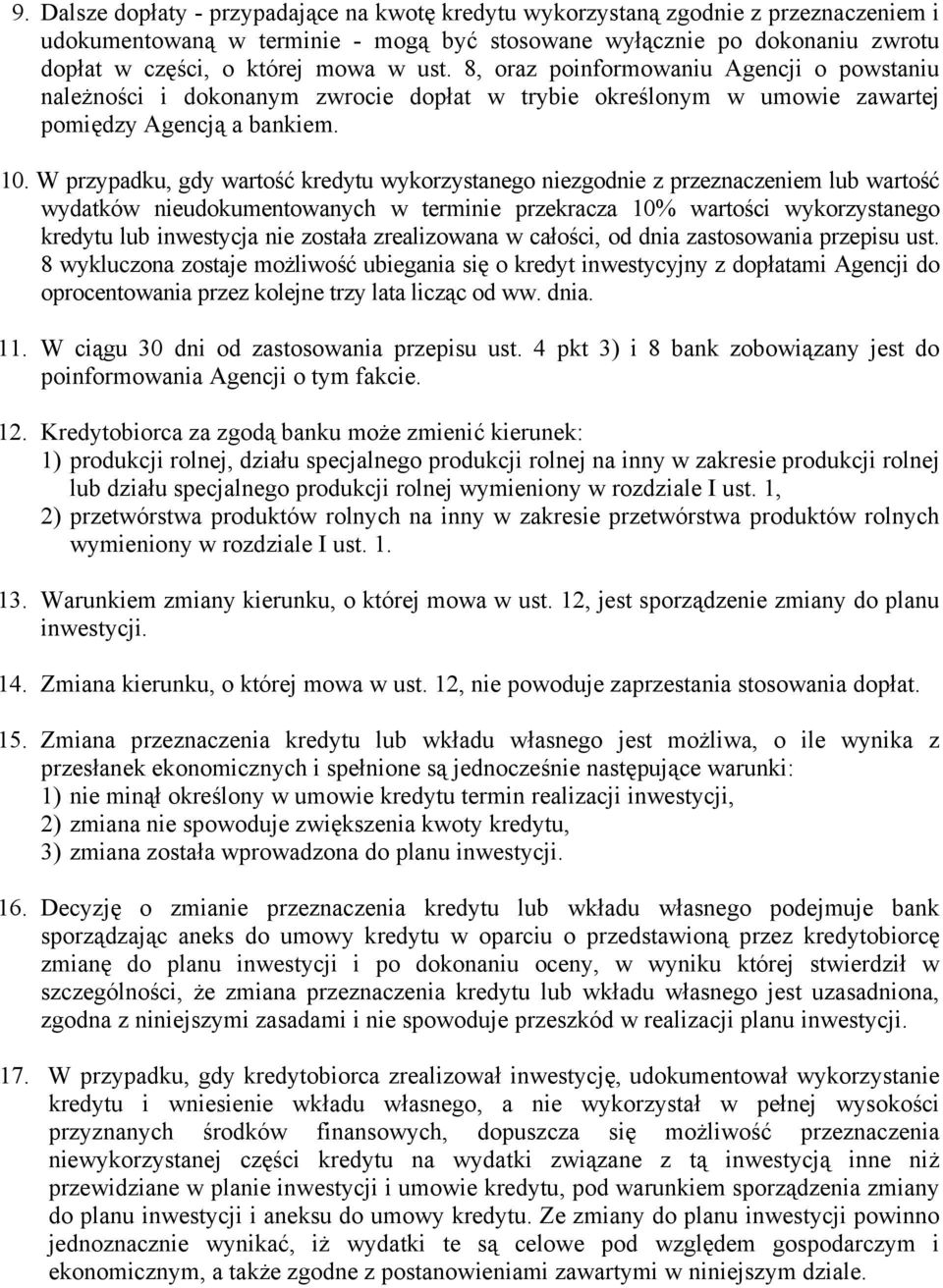 W przypadku, gdy wartość kredytu wykorzystanego niezgodnie z przeznaczeniem lub wartość wydatków nieudokumentowanych w terminie przekracza 10% wartości wykorzystanego kredytu lub inwestycja nie