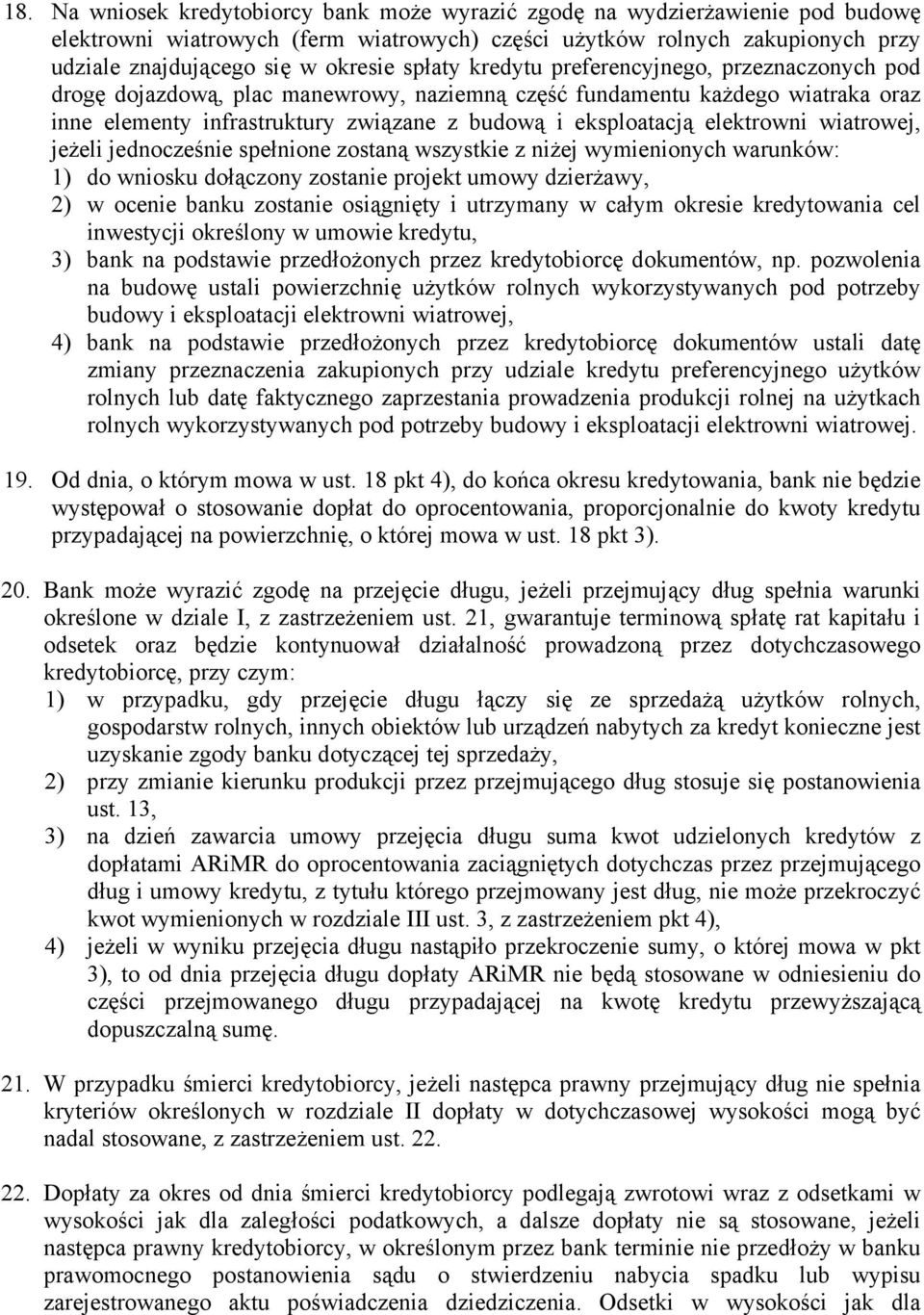 elektrowni wiatrowej, jeżeli jednocześnie spełnione zostaną wszystkie z niżej wymienionych warunków: 1) do wniosku dołączony zostanie projekt umowy dzierżawy, 2) w ocenie banku zostanie osiągnięty i