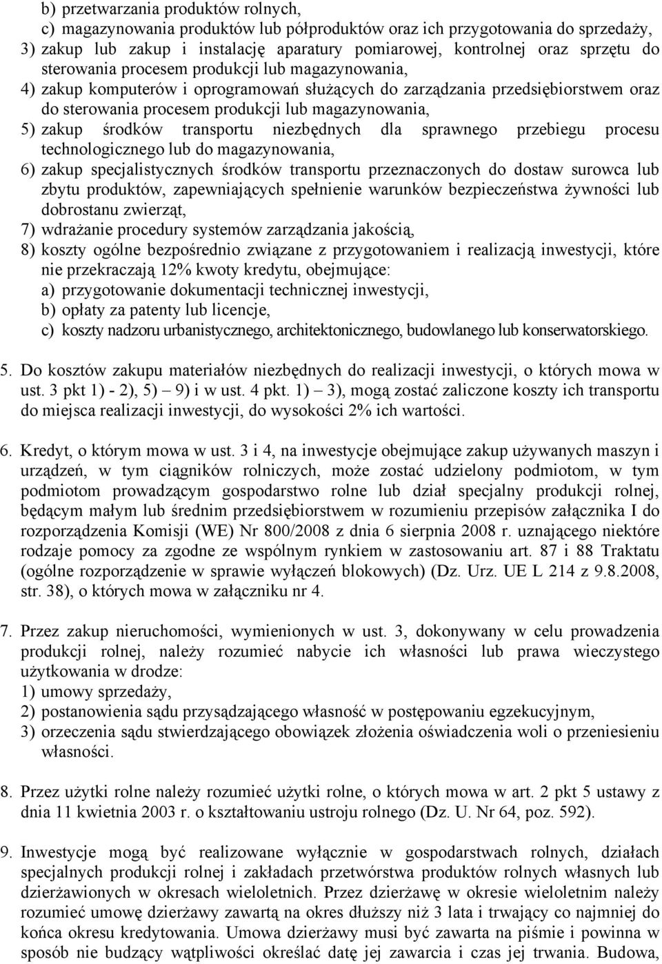 środków transportu niezbędnych dla sprawnego przebiegu procesu technologicznego lub do magazynowania, 6) zakup specjalistycznych środków transportu przeznaczonych do dostaw surowca lub zbytu