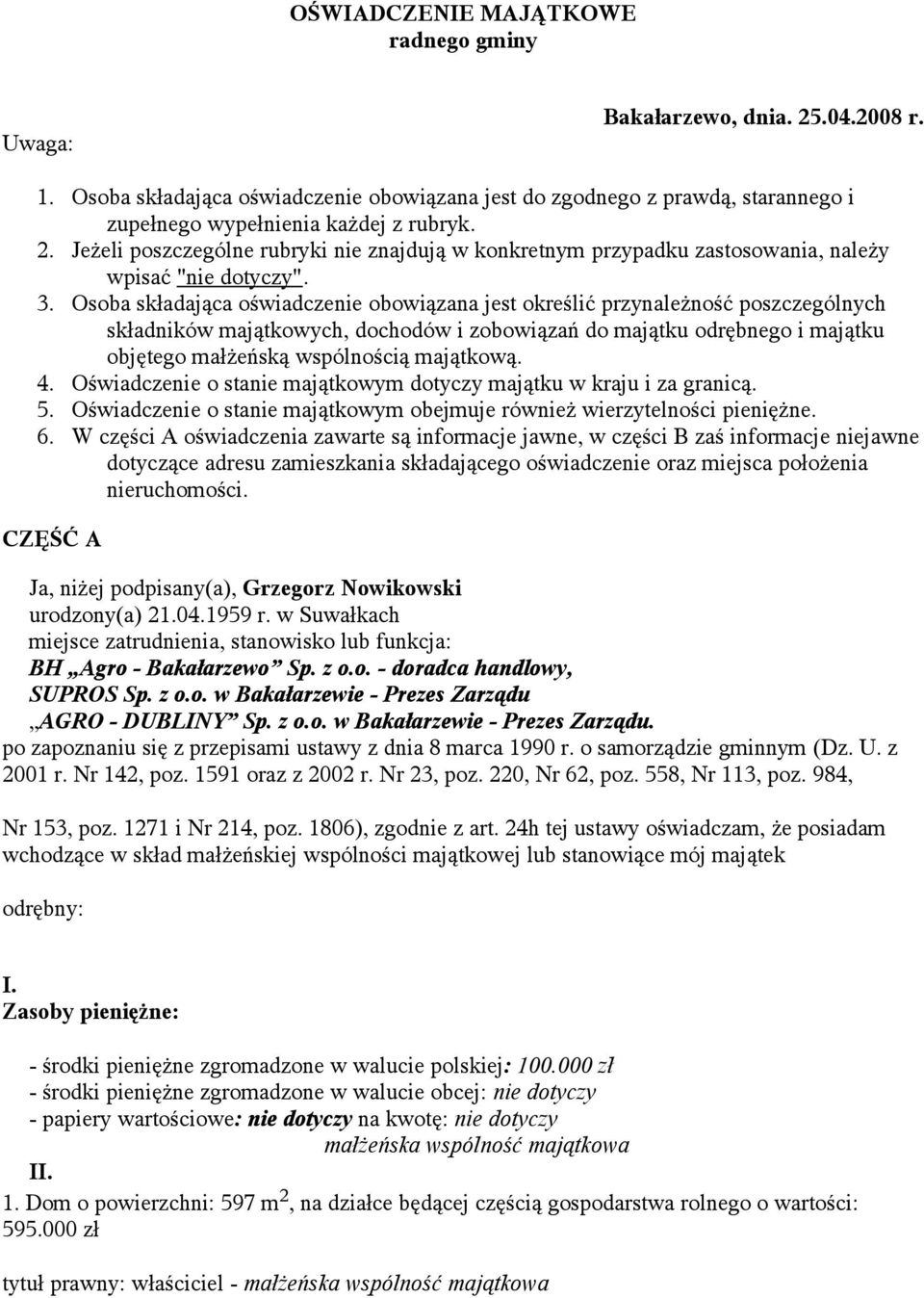 Osoba składająca oświadczenie obowiązana jest określić przynależność poszczególnych składników majątkowych, dochodów i zobowiązań do majątku odrębnego i majątku objętego małżeńską wspólnością