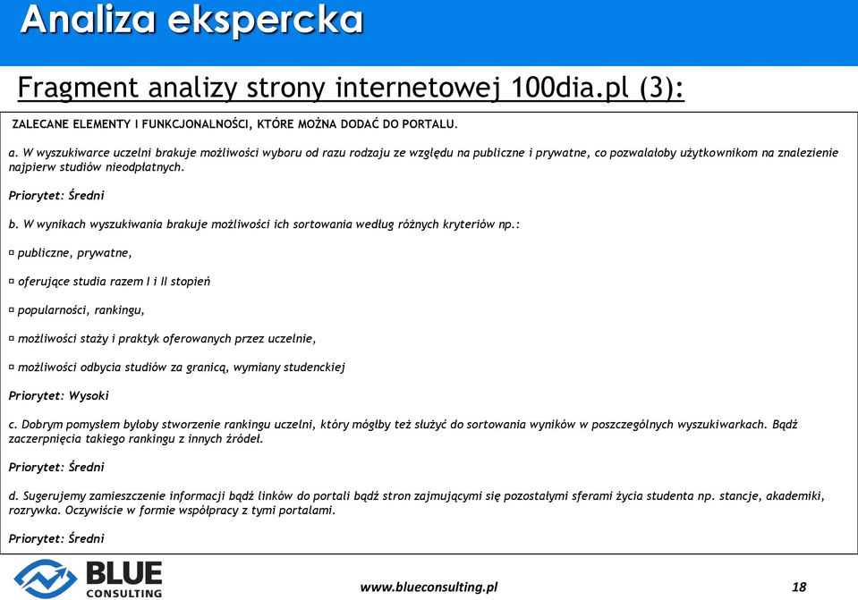 W wyszukiwarce uczelni brakuje możliwości wyboru od razu rodzaju ze względu na publiczne i prywatne, co pozwalałoby użytkownikom na znalezienie najpierw studiów nieodpłatnych. Priorytet: Średni b.