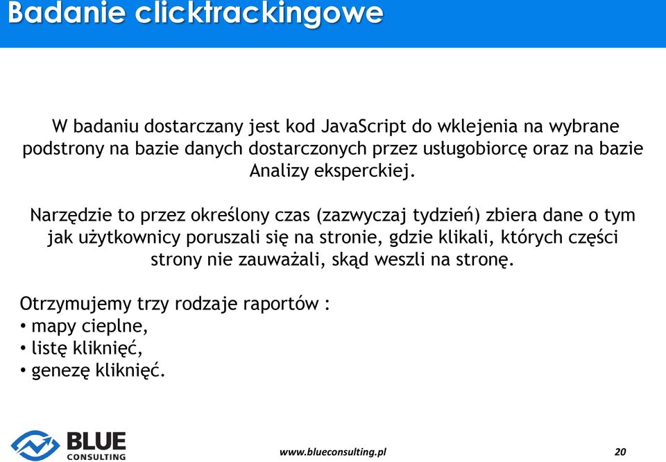 Narzędzie to przez określony czas (zazwyczaj tydzień) zbiera dane o tym jak użytkownicy poruszali się na stronie,