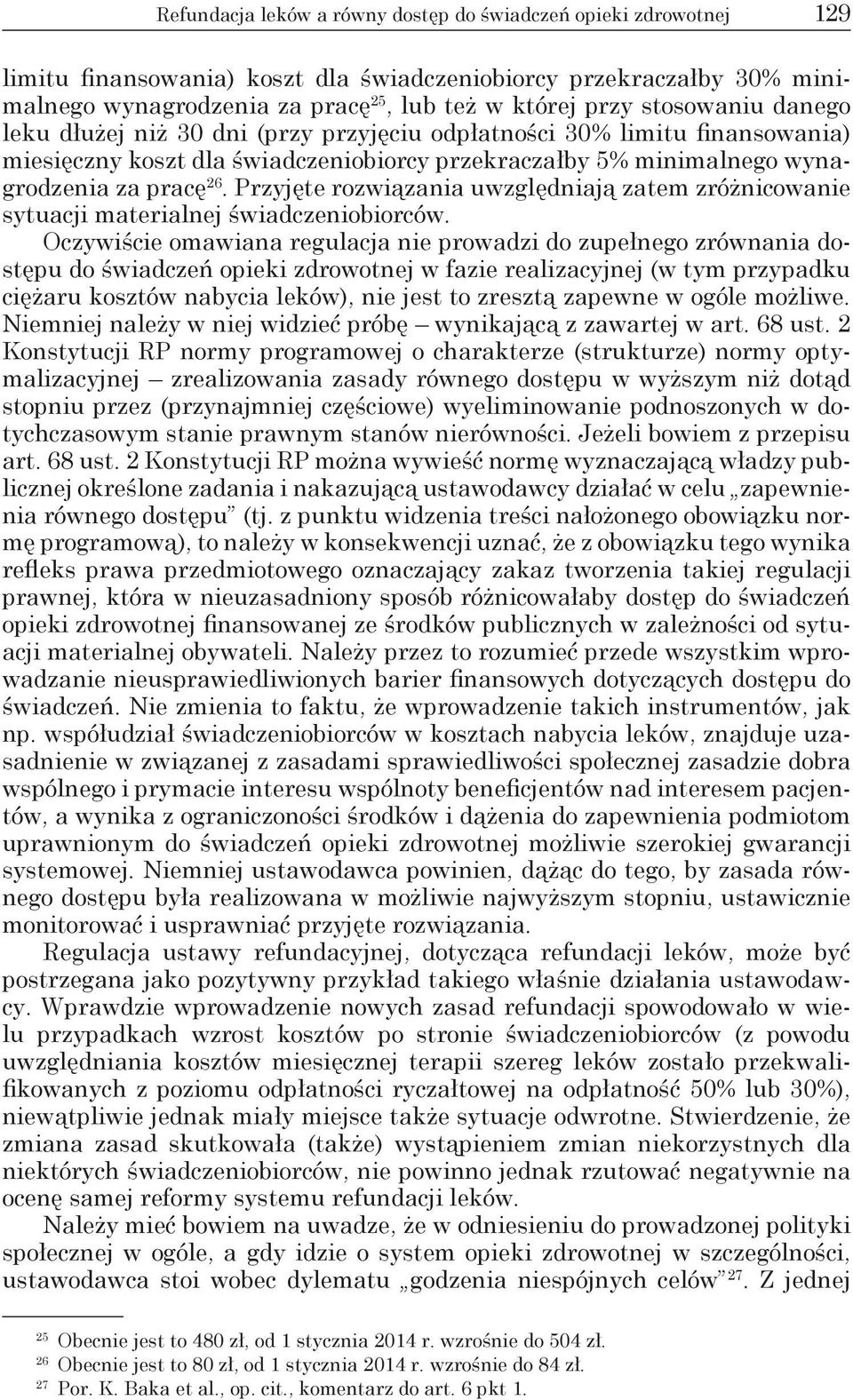 Przyjęte rozwiązania uwzględniają zatem zróżnicowanie sytuacji materialnej świadczeniobiorców.