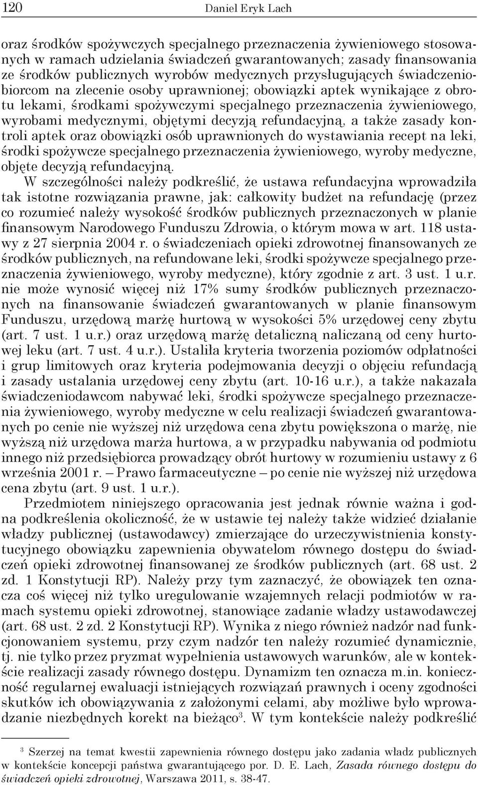 medycznymi, objętymi decyzją refundacyjną, a także zasady kontroli aptek oraz obowiązki osób uprawnionych do wystawiania recept na leki, środki spożywcze specjalnego przeznaczenia żywieniowego,