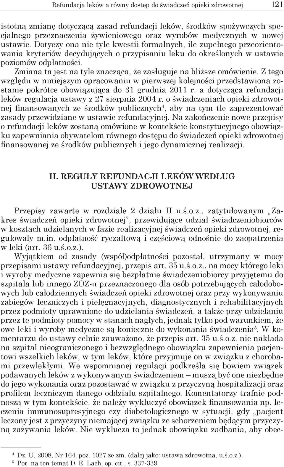 Zmiana ta jest na tyle znacząca, że zasługuje na bliższe omówienie. Z tego względu w niniejszym opracowaniu w pierwszej kolejności przedstawiona zostanie pokrótce obowiązująca do 31 grudnia 2011 r.