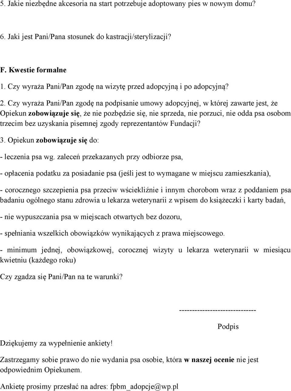 Czy wyraża Pani/Pan zgodę na podpisanie umowy adopcyjnej, w której zawarte jest, że Opiekun zobowiązuje się, że nie pozbędzie się, nie sprzeda, nie porzuci, nie odda psa osobom trzecim bez uzyskania