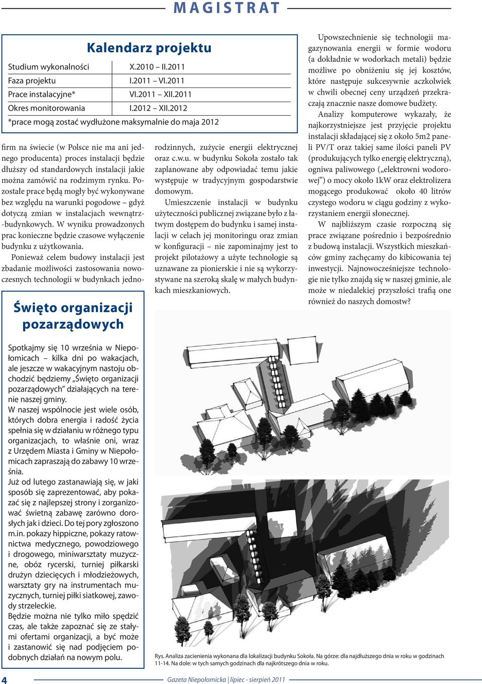 instalacji jakie można zamówić na rodzimym rynku. Pozostałe prace będą mogły być wykonywane bez względu na warunki pogodowe gdyż dotyczą zmian w instalacjach wewnątrz- -budynkowych.