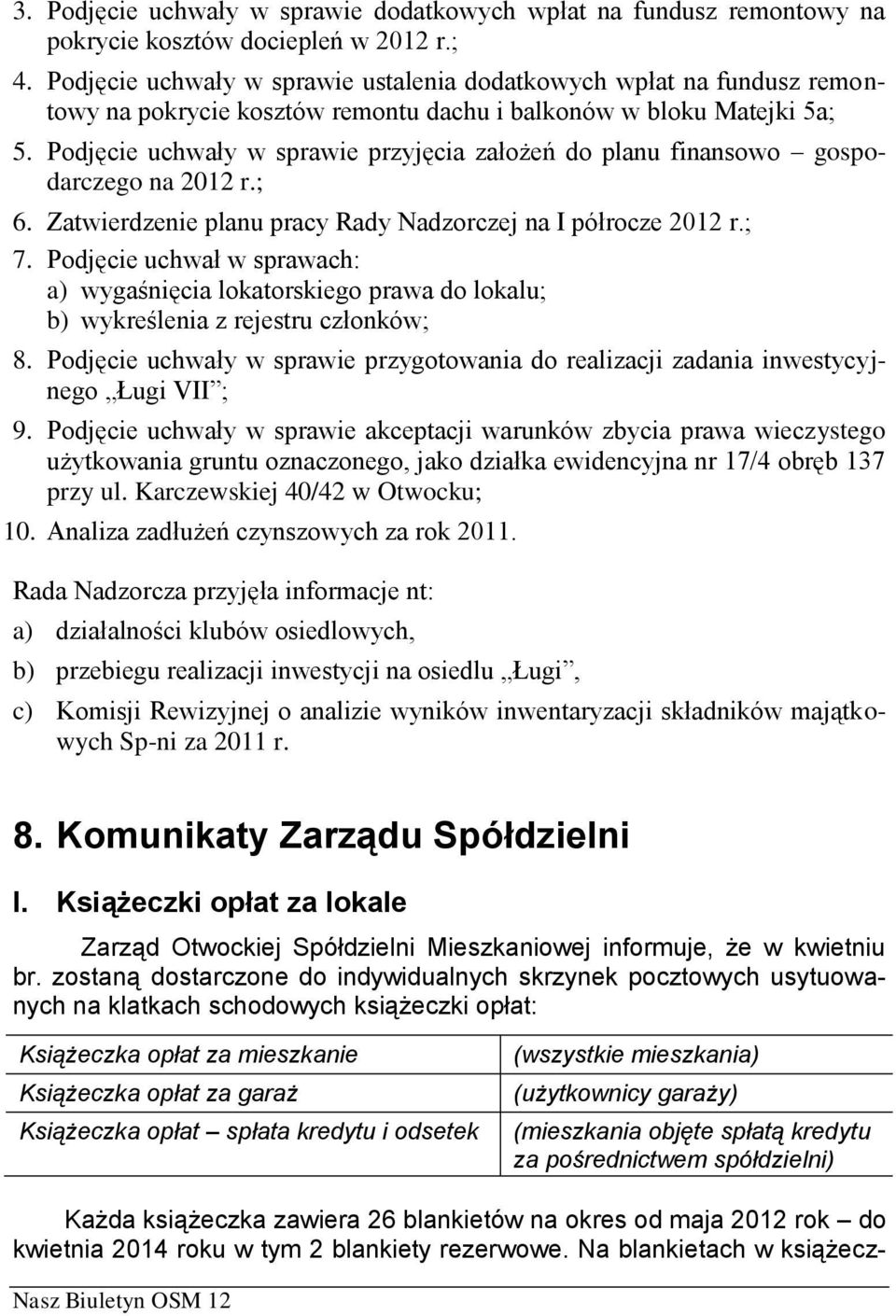 Podjęcie uchwały w sprawie przyjęcia założeń do planu finansowo gospodarczego na 2012 r.; 6. Zatwierdzenie planu pracy Rady Nadzorczej na I półrocze 2012 r.; 7.