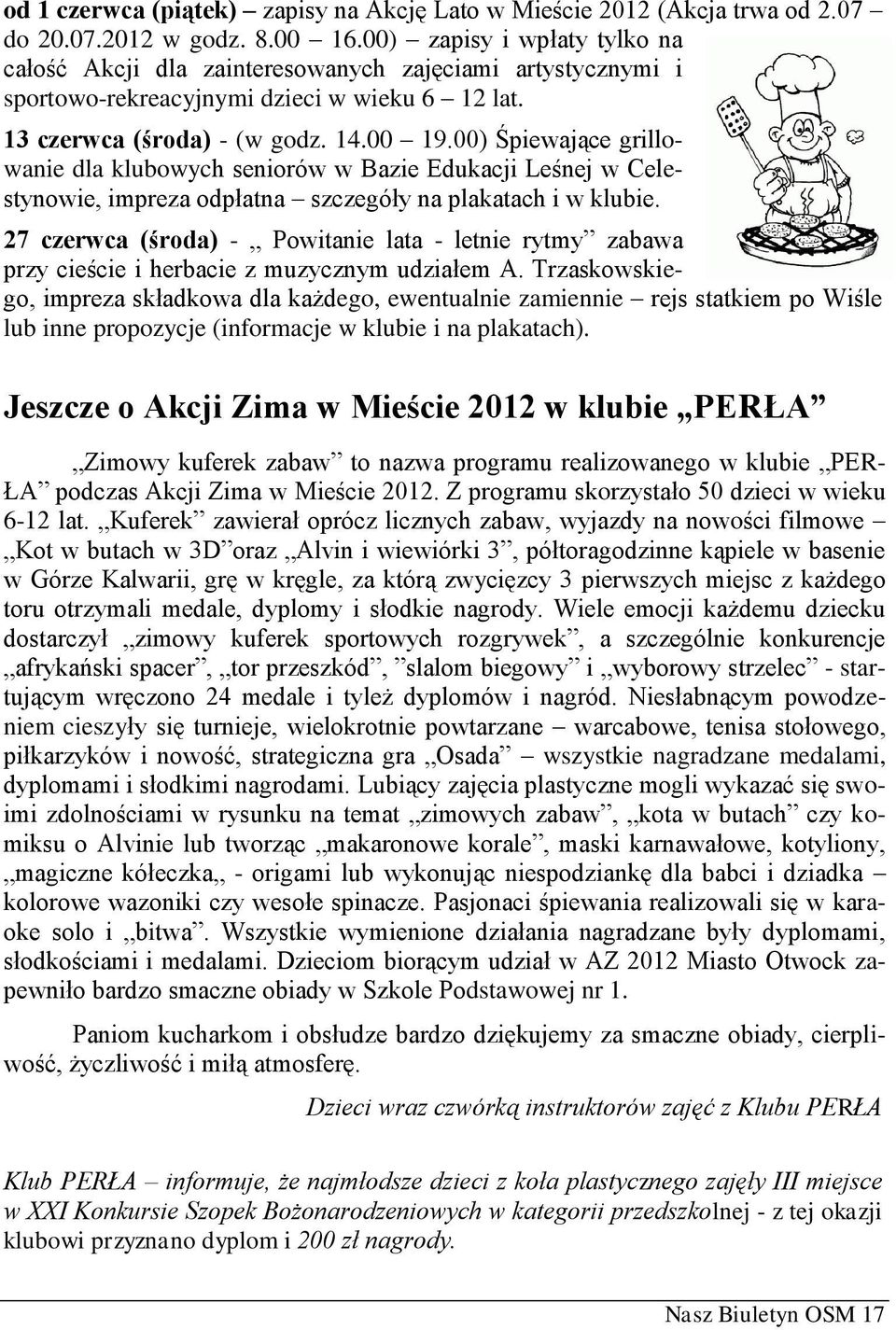 00) Śpiewające grillowanie dla klubowych seniorów w Bazie Edukacji Leśnej w Celestynowie, impreza odpłatna szczegóły na plakatach i w klubie.