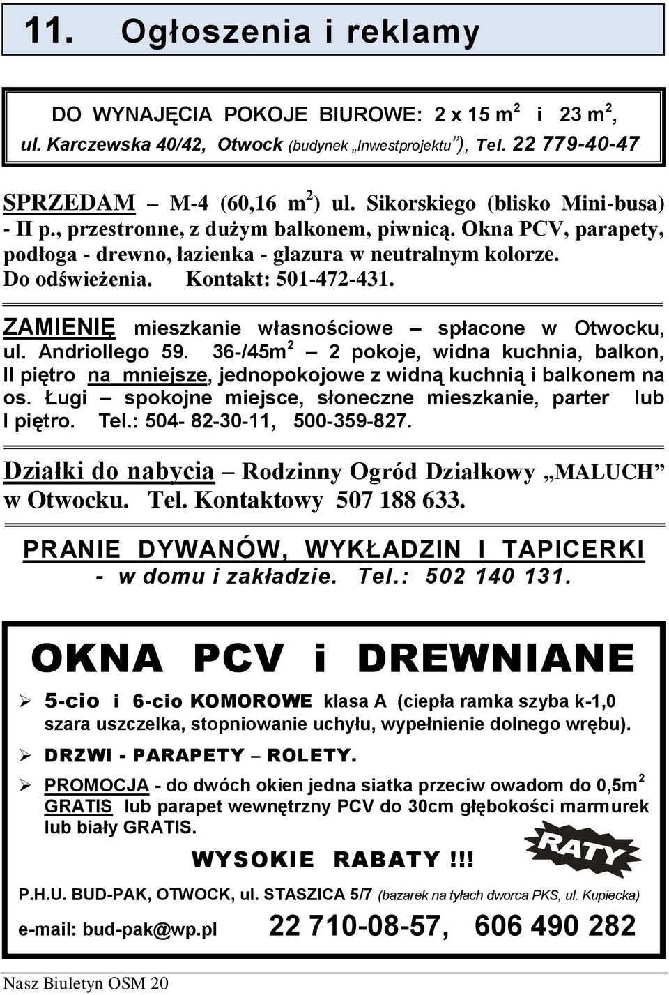 ZAMIENIĘ mieszkanie własnościowe spłacone w Otwocku, ul. Andriollego 59. 36-/45m 2 2 pokoje, widna kuchnia, balkon, II piętro na mniejsze, jednopokojowe z widną kuchnią i balkonem na os.