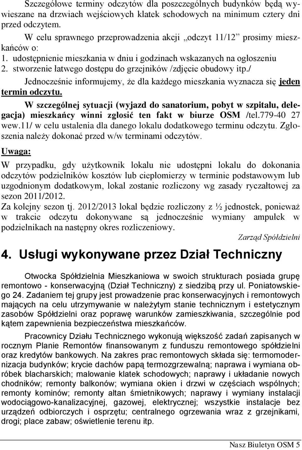 stworzenie łatwego dostępu do grzejników /zdjęcie obudowy itp./ Jednocześnie informujemy, że dla każdego mieszkania wyznacza się jeden termin odczytu.