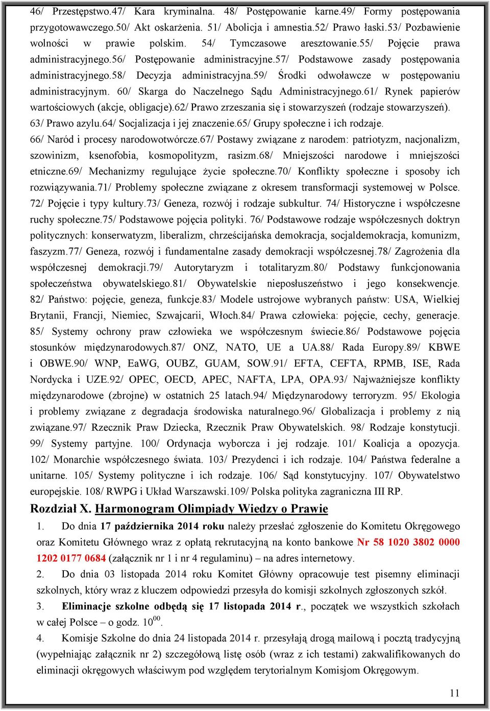 58/ Decyzja administracyjna.59/ Środki odwoławcze w postępowaniu administracyjnym. 60/ Skarga do Naczelnego Sądu Administracyjnego.61/ Rynek papierów wartościowych (akcje, obligacje).