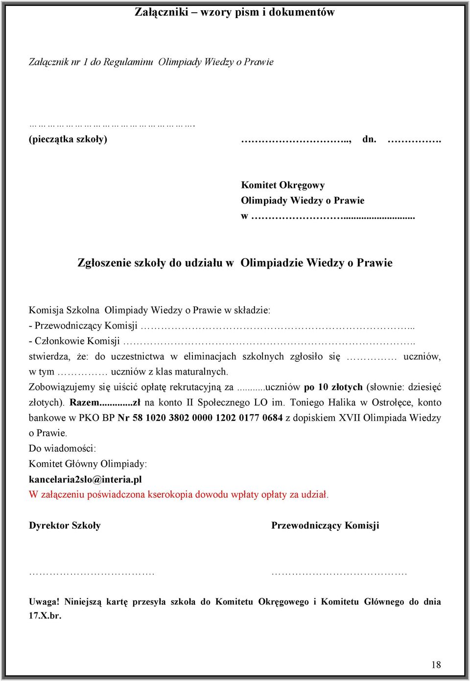 . stwierdza, że: do uczestnictwa w eliminacjach szkolnych zgłosiło się uczniów, w tym uczniów z klas maturalnych. Zobowiązujemy się uiścić opłatę rekrutacyjną za.