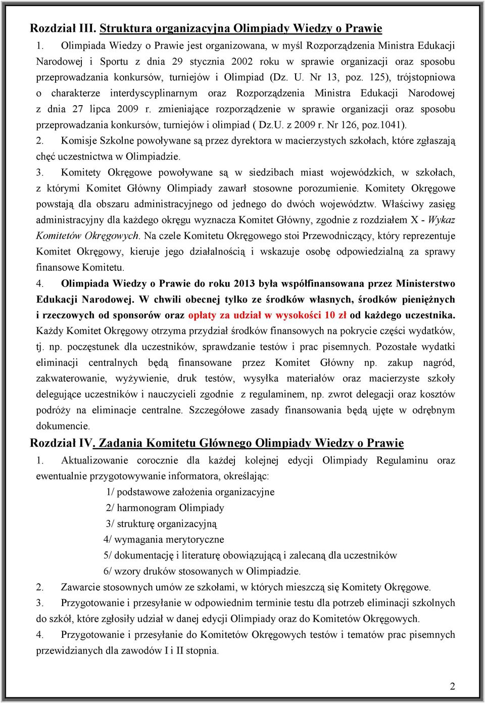 turniejów i Olimpiad (Dz. U. Nr 13, poz. 125), trójstopniowa o charakterze interdyscyplinarnym oraz Rozporządzenia Ministra Edukacji Narodowej z dnia 27 lipca 2009 r.