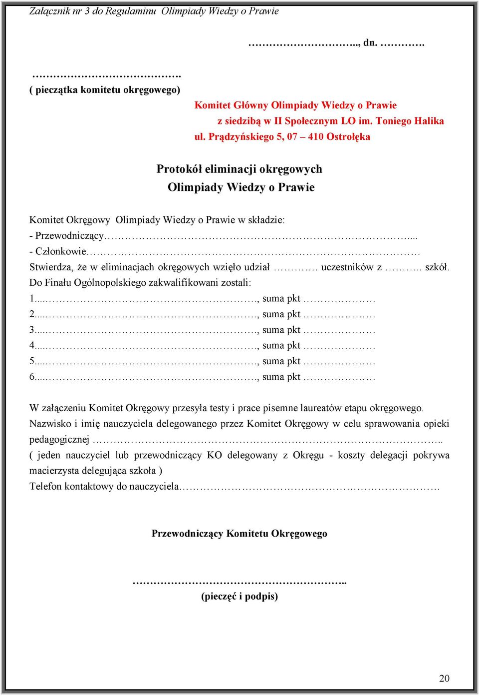 .. - Członkowie Stwierdza, że w eliminacjach okręgowych wzięło udział. uczestników z.. szkół. Do Finału Ogólnopolskiego zakwalifikowani zostali: 1...., suma pkt 2...., suma pkt 3...., suma pkt 4.