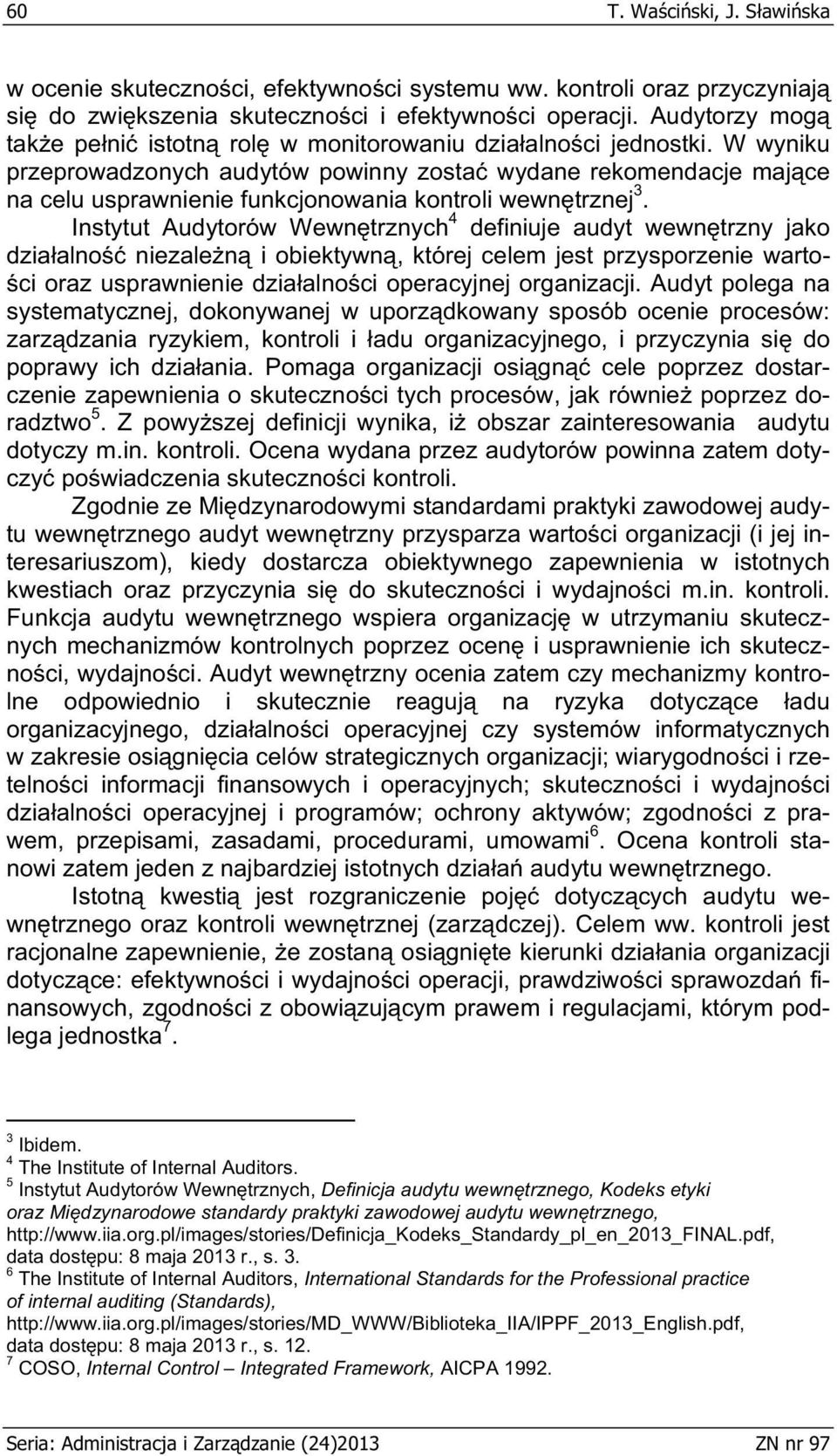 W wyniku przeprowadzonych audytów powinny zosta wydane rekomendacje maj ce na celu usprawnienie funkcjonowania kontroli wewn trznej 3.